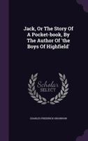 Jack, or the Story of a Pocket-Book, by the Author of 'The Boys of Highfield' 1286081920 Book Cover