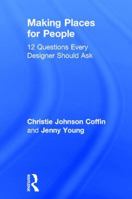 Making Places for People: 12 Questions Every Designer Should Ask 1138860638 Book Cover