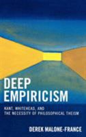 Deep Empiricism: Kant, Whitehead, and the Necessity of Philosophical Theism 0739116053 Book Cover