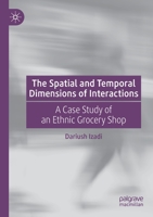 The Spatial and Temporal Dimensions of Interactions : A Case Study of an Ethnic Grocery Shop 3030195864 Book Cover