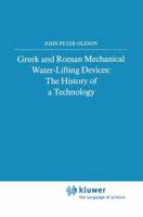 Greek and Roman Mechanical Water-Lifting Devices: The History of a Technology 9027716935 Book Cover
