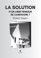 La solution d'un libre penseur de campagne ? B0CBZZ1554 Book Cover