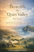 Beneath The Quiet Valley Two Lives (The Quiet Valley Series) B0GTQF43XX Book Cover