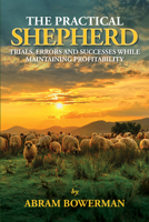 The Practical Shepherd: Trials, Errors, and Successes While Maintaining Profitability 0986014788 Book Cover