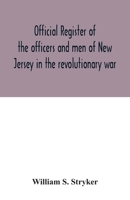 Official register of the officers and men of New Jersey in the revolutionary war 9354032338 Book Cover