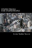 Stupid Tricks for Stupid People: Lose Friends and Frustrate People 1974441296 Book Cover