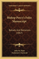 Bishop Percy's folio manuscript: ballads and romances 0548727198 Book Cover