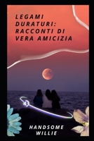 LEGAMI DURATURI: RACCONTI DI VERA AMICIZIA B0CGL5S5F4 Book Cover