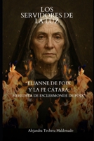 LOS SERVIDORES DE LA LUZ: Elianne de Foix, la Fe Cátara y el Juramento de los Servidores de la Luz. (Spanish Edition) B0G7KDZ2NK Book Cover
