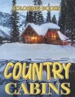 Coloring Books Country Cabins: An Adult Colouring Book With Charming Houses, Rustic Cabins, Enchanting Countryside Scenery And Beautiful Wildlife Designs. B09SPDWVFB Book Cover