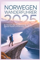 Norwegen Wanderführer 2025: Entdecken Sie atemberaubende Fjorde, epische Gipfel und geheime Pfade (German Edition) B0DYZJ2X4P Book Cover