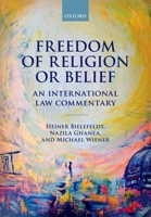 Freedom of Religion or Belief: An International Law Commentary 0198813619 Book Cover