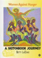 Women Against Hunger: A Sketchbook Journey 0865436061 Book Cover