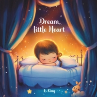 “Dream, Little Heart”: An Inspiring Picture Book About Courage, Dreams, and Endless Possibilities B0DTKKQCCQ Book Cover