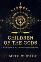 Children of the Gods: Book Seven in the Timely Revolution Book Series 1736397540 Book Cover