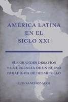América Latina en el Siglo XXI: Sus grandes desafíos y la urgencia de un nuevo paradigma de desarrollo (Spanish Edition) B0CNJS89BS Book Cover