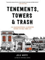 Tenements, Towers & Trash: An Unconventional Illustrated History of New York City 0316582336 Book Cover