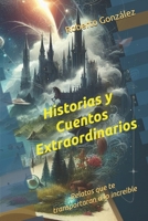 Historias y Cuentos Extraordinarios: Relatos que te transportarán a lo increíble. B0CR83YQ8P Book Cover