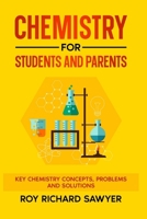 Chemistry for Students and Parents: Key chemistry concepts, problems and solutions 1548284432 Book Cover
