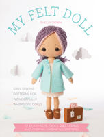 My Felt Doll: Easy Sewing Patterns for Wonderfully Whimsical Dolls 1446305767 Book Cover