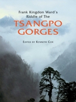 Frank Kingdon Ward's Riddle Of The Tsangpo Gorges 1851495169 Book Cover