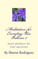 Meditation for Everyday Use Volume 2: Inner Guidance for Your Questions 1500495182 Book Cover