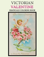 Victorian valentine grayscale coloring book: A Victorian Time grayscale coloring book featuring 30+ vintage valentine design to draw B08SBCLCZ7 Book Cover