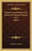 Histoire Anecdotique Des Salons de Peinture Depuis 1673 2014442606 Book Cover