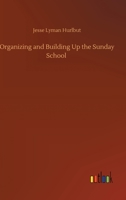 Organizing and Building up the Sunday School 1978204698 Book Cover