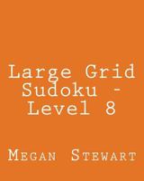 Large Grid Sudoku - Level 8: Fun, Large Grid Sudoku Puzzles 1482345919 Book Cover