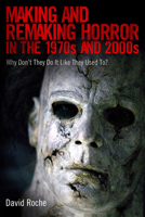 Making and Remaking Horror in the 1970s and 2000s: Why Don't They Do It Like They Used To? 1496802543 Book Cover