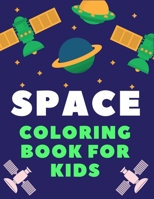 SPACE COLORING BOOK FOR KIDS: A Variety Of Space Coloring Pages For Kids, Astronauts, Planets, Solar System, Aliens, Rockets & UFOs, Children gift 1672696178 Book Cover