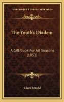 The Youth's Diadem: A Gift Book For All Seasons 1120939828 Book Cover