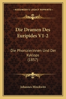 Die Dramen Des Euripides V1-2: Die Phonizierinnen Und Der Kyklops (1857) 1168415179 Book Cover