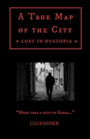 A True Map of the City: Lost in Dystopia 0997450320 Book Cover