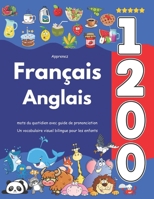 Apprenez Français Anglais : 1 200 mots du quotidien avec guide de prononciation: Un vocabulaire visuel bilingue pour les enfants (French Edition) B0F6KL29RW Book Cover