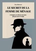 Le Secret de la Femme de Ménage: À Megève, le Silence est plus Glaçant que la Neige (French Edition) 2322596434 Book Cover