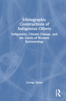 Ethnographic Constructions of Indigenous Others: Indigeneity, Climate Change, and the Limits of Western Epistemology 1032377763 Book Cover