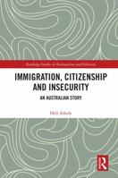 Citizenship, Immigration and Insecurity in Australia: Margins to Mainstream (Routledge Studies in Nationalism and Ethnicity) 1032551348 Book Cover