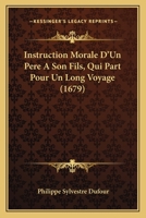 Instruction Morale D'Un Pa]re a Son Fils Qui Part Pour Un Long Voyage 201272101X Book Cover