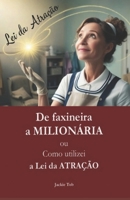 De faxineira A MILIONÁRIA: ou Como utilizei a Lei da Atração B08R4954D6 Book Cover