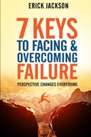 7 Keys to Facing & Overcoming Failure: Perspective Changes Everything 1980813299 Book Cover