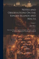 Notes and Observations On the Ionian Islands and Malta: With Some Remarks On Constantinople and Turkey, and On the System of Quarantine As at Present Conducted; Volume 1 1022814362 Book Cover
