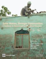 Safer Homes, Stronger Communities: A Handbook for Reconstructing After Natural Disasters 0821380451 Book Cover