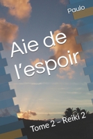 Aie de l’espoir: Tome 2 – Reiki 2 (Les secrets du Reiki) (French Edition) 2959587413 Book Cover