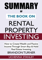 SUMMARY of the Book on Rental Property Investing : How to Create Wealth and Passive Income Through Smart Buy and Hold Real Estate Investing 1952639255 Book Cover