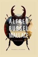 Alfred Russel Wallace: A Rediscovered Life 0979014190 Book Cover