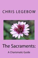 The Sacraments: : A Charismatic Guide 0995271577 Book Cover