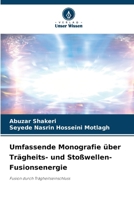 Umfassende Monografie über Trägheits- und Stoßwellen-Fusionsenergie (German Edition) 6630396987 Book Cover