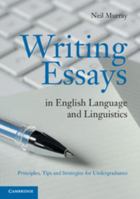 Writing Essays in English Language and Linguistics: Principles, Tips and Strategies for Undergraduates 0521128463 Book Cover